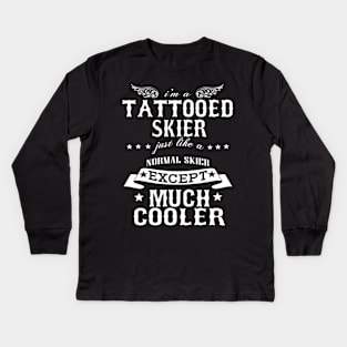 I’M A Tattooed Skier Just Like A Normal Skier Except Much Cooler Kids Long Sleeve T-Shirt